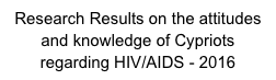 Research Results on the attitudes and knowledge of Cypriots regarding HIV/AIDS - 2016