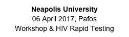 Neapolis University
06 April 2017, Pafos
Workshop & HIV Rapid Testing