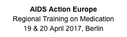 AIDS Action Europe
Regional Training on Medication
19 & 20 April 2017, Berlin