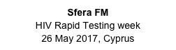 Sfera FM
HIV Rapid Testing week
26 May 2017, Cyprus