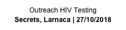 Outreach HIV Testing
Secrets, Larnaca | 27/10/2018
