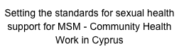 Setting the standards for sexual health support for MSM - Community Health Work in Cyprus